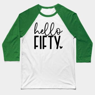 Hello fifty; birthday; fifty; 50th; 50 years old; celebrate; party; 50th birthday; fiftieth; years; gift; 50; 50th; simple; feminine; pretty; Baseball T-Shirt